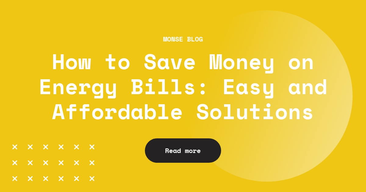 How to Save Money on Energy Bills: Easy and Affordable Solutions