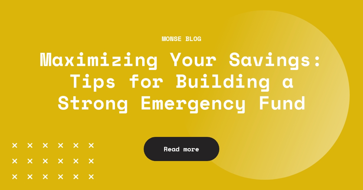 Maximizing Your Savings: Tips for Building a Strong Emergency Fund